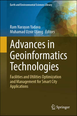 Advances in Geoinformatics Technologies: Facilities and Utilities Optimization and Management for Smart City Applications