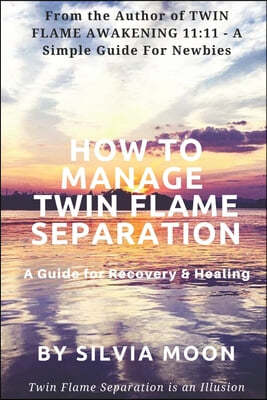 How to Manage Twin Flame Separation: A Guide For Recovery & Healing
