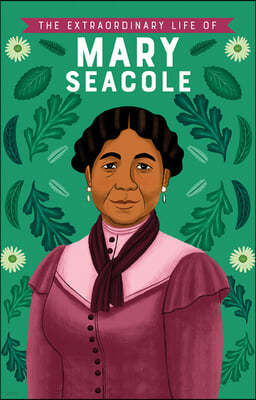 The Extraordinary Life of Mary Seacole