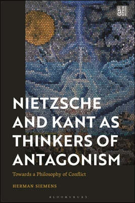 Nietzsche and Kant as Thinkers of Antagonism: Towards a Philosophy of Conflict