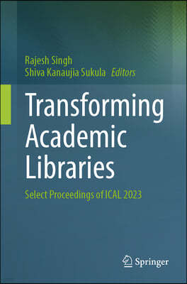 Transforming Academic Libraries: Select Proceedings of Ical 2023