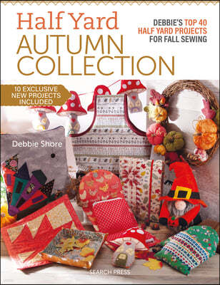 Half Yard Autumn: Debbie's Top 40 Half Yard Sewing Projects for Fall Sewing