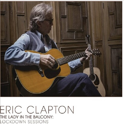 Eric Clapton — The Lady In The Balcony - Lockdown Sessions (Gatefold) 앨범 커버