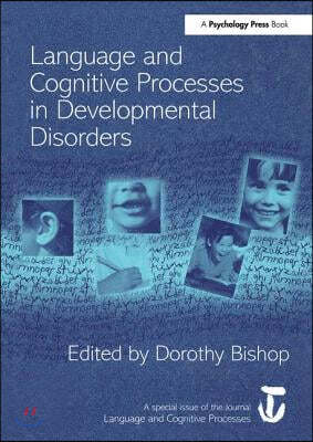 Language and Cognitive Processes in Developmental Disorders: A Special Issue of Language and Cognitive Processes