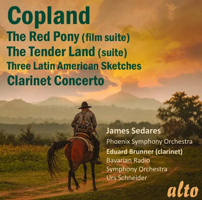 James Sedares ÷: Ŭ󸮳 ְ, ƾ Ƹ޸ĭ ġ,  , ٴ  (Copland: The Red Pony, Clarinet Concerto, Tender Land & Latin American Sketches)