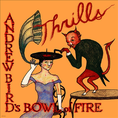 Andrew Bird's Bowl Of Fire — Thrills (Gatefold) 앨범 커버