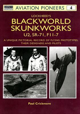 Lockheed's Blackworld Skunkworks: The U-2, Sr-71, and F-117