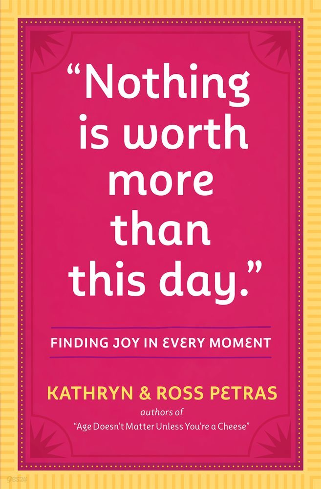 &quot;Nothing Is Worth More Than This Day.&quot;