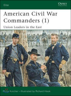 American Civil War Commanders (1): Union Leaders in the East