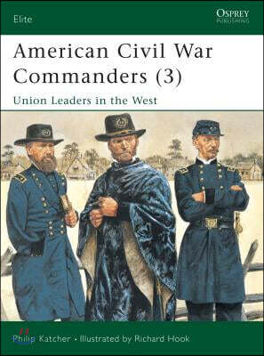 American Civil War Commanders (3): Union Leaders in the West