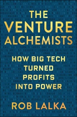 The Venture Alchemists: How Big Tech Turned Profits Into Power