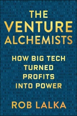 The Venture Alchemists: How Big Tech Turned Profits Into Power