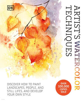 Artist's Watercolor Techniques: Discover How to Paint Landscapes, People and Still Lifes, and Develop Your Own Style