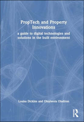 Proptech and Property Innovations: A Guide to Digital Technologies and Solutions in the Built Environment