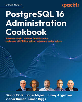 PostgreSQL 16 Administration Cookbook: Solve real-world Database Administration challenges with 180+ practical recipes and best practices