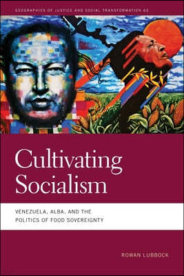 Cultivating Socialism: Venezuela, Alba, and the Politics of Food Sovereignty