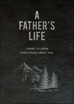 A Father's Life: I Want to Know Everything about You