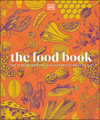 The Food Book: The Stories, Science, and History of What We Eat, New Edition