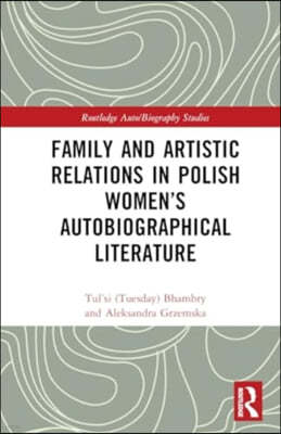 Family and Artistic Relations in Polish Womens Autobiographical Literature