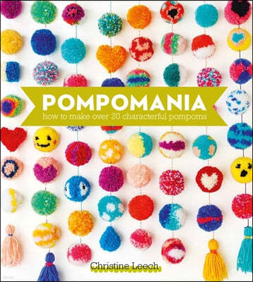 Pompomania: How to Make Over 20 Characterful Pompoms