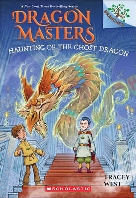 Haunting of the Ghost Dragon: A Branches Book (Dragon Masters #27)