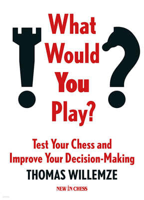 What Would You Play?: Test Your Chess and Improve Your Decision-Making