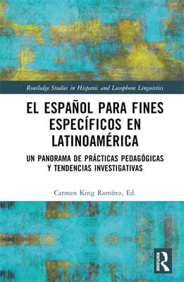 El Espanol Para Fines Especificos En Latinoamerica: Un Panorama de Practicas Pedagogicas Y Tendencias Investigativas