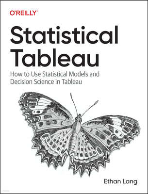 Statistical Tableau: How to Use Statistical Models and Decision Science in Tableau