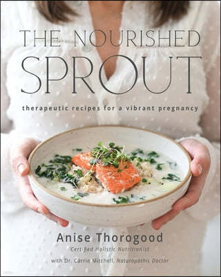 The Nourished Sprout: therapeutic recipes for a vibrant pregnancy