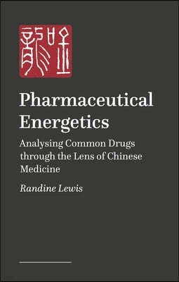 Pharmaceutical Energetics: Analysing Common Drugs Through the Lens of Chinese Medicine