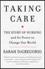 Taking Care: The Story of Nursing and Its Power to Change Our World