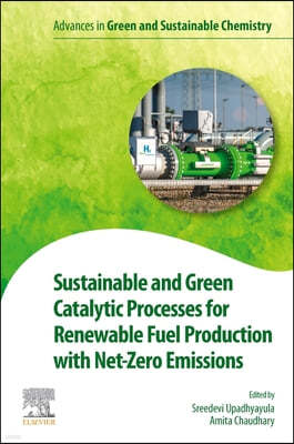 Sustainable and Green Catalytic Processes for Renewable Fuel Production with Net-Zero Emissions