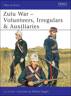 Zulu War: Volunteers, Irregulars & Auxiliaries