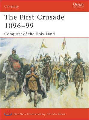 The First Crusade 1096-99: Conquest of the Holy Land