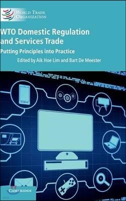 Wto Domestic Regulation and Services Trade: Putting Principles Into Practice
