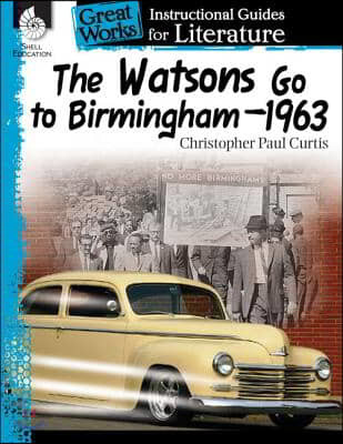 The Watsons Go to Birmingham-1963: An Instructional Guide for Literature