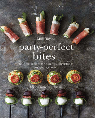Party-Perfect Bites: Delicious Recipes for Canapes, Finger Food and Party Snacks