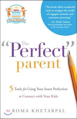 The Perfect Parent: 5 Tools for Using Your Inner Perfection to Connect with Your Kids