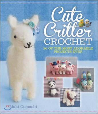 Cute Critter Crochet: 30 Adorable Patterns