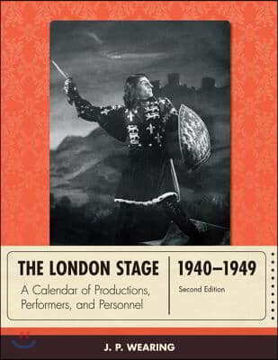 The London Stage 1940-1949: A Calendar of Productions, Performers, and Personnel