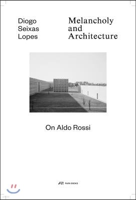 Melancholy and Architecture: On Aldo Rossi