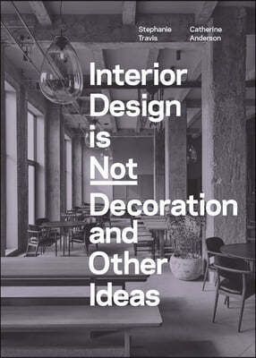 Interior Design Is Not Decoration: And Other Ideas