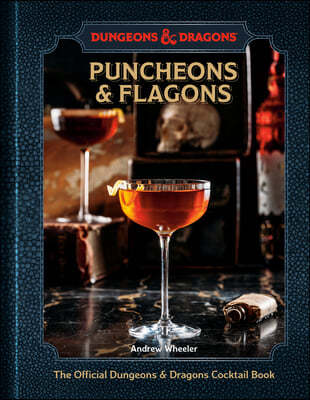 Puncheons and Flagons: The Official Dungeons & Dragons Cocktail Book [A Cocktail and Mocktail Recipe Book]