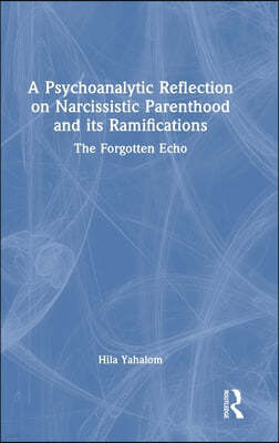 Psychoanalytic Reflection on Narcissistic Parenthood and its Ramifications