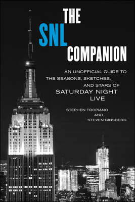 The Snl Companion: An Unofficial Guide to the Seasons, Sketches, and Stars of Saturday Night Live