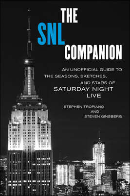 The SNL Companion: An Unofficial Guide to the Seasons, Sketches, and Stars of Saturday Night Live