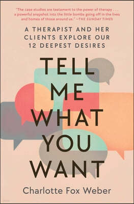 Tell Me What You Want: A Therapist and Her Clients Explore Our 12 Deepest Desires