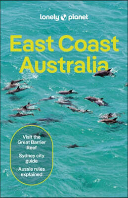 Lonely Planet East Coast Australia: Plan the Trip of a Lifetime Detailed Itineraries & Maps Insider Tips Covers Sydney & New South Wales, Melbourne &