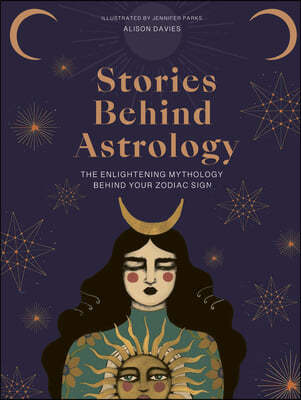 The Stories Behind Astrology: Discover the Mythology of the Zodiac & Stars