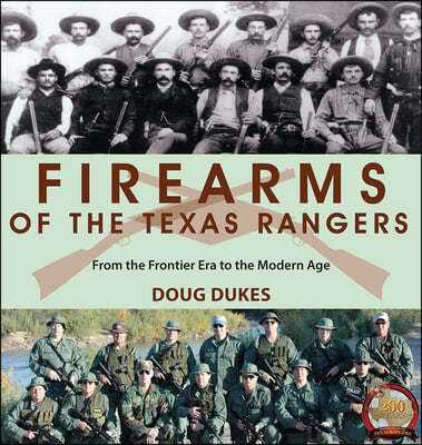 Firearms of the Texas Rangers: From the Frontier Era to the Modern Age